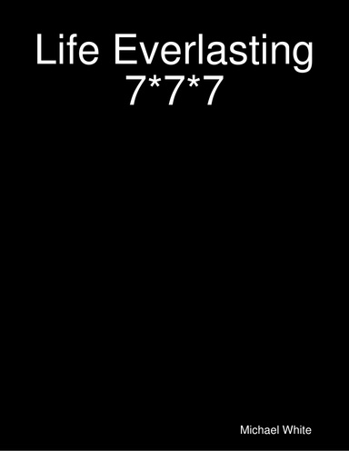 Life Everlasting 7*7*7