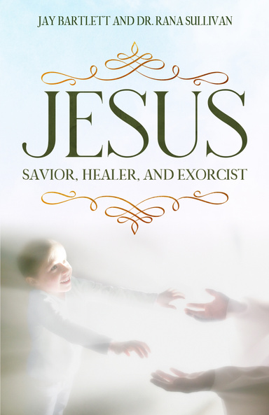 Jesus: Savior, Healer & Exorcist