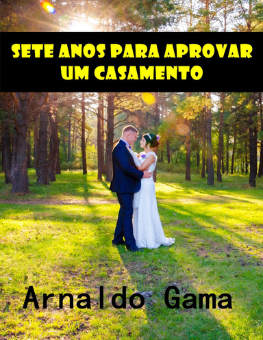 SETE ANOS PARA APROVAR UM CASAMENTO
