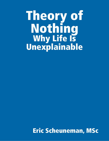 Theory of Nothing: Why Life Is Unexplainable