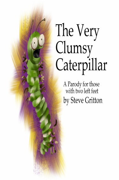 The Very Clumsy Caterpillar: A Parody