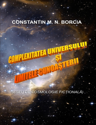 Complexitatea Universului Si Limitele Cunoașterii (Eseu De Cosmologie Ficțională)