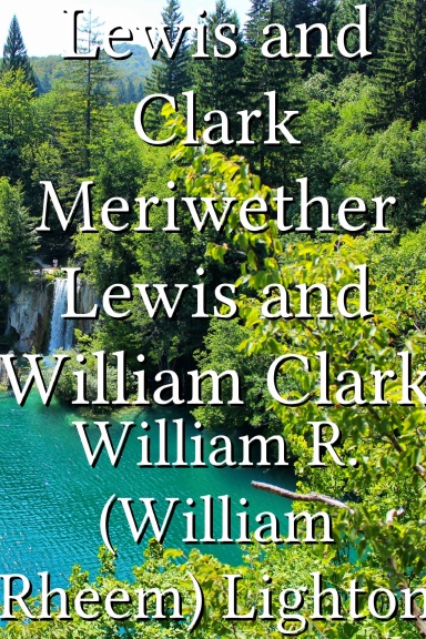Lewis and Clark Meriwether Lewis and William Clark