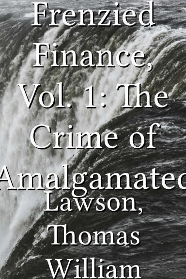 Frenzied Finance, Vol. 1: The Crime of Amalgamated