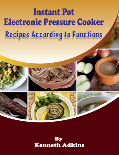 Instant Pot Electronic Pressure Cooker : Recipes According to Functions