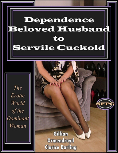 Dependence - Beloved Husband to Servile Cuckold