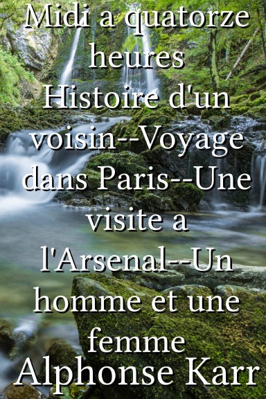 Midi a quatorze heures Histoire d'un voisin--Voyage dans Paris--Une visite a l'Arsenal--Un homme et une femme [French]