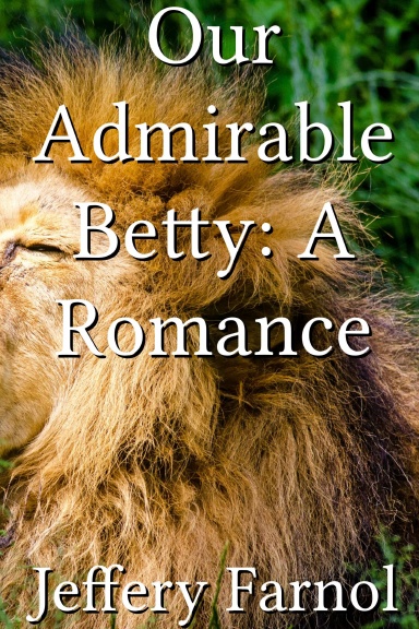 Our Admirable Betty: A Romance
