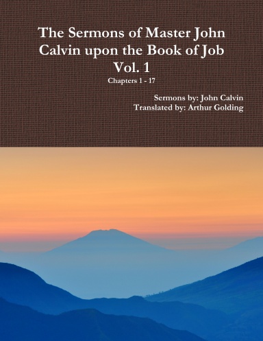 The Sermons of Master John Calvin upon the Book of Job, Vol. 1