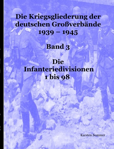 Deutsche Großverbände 1939 - 1945, Band 3: Die Infanteriedivisionen 1 bis 98