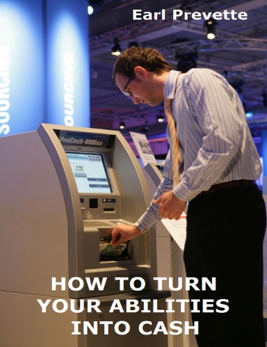 HOW TO TURN YOUR ABILITIES INTO CASH