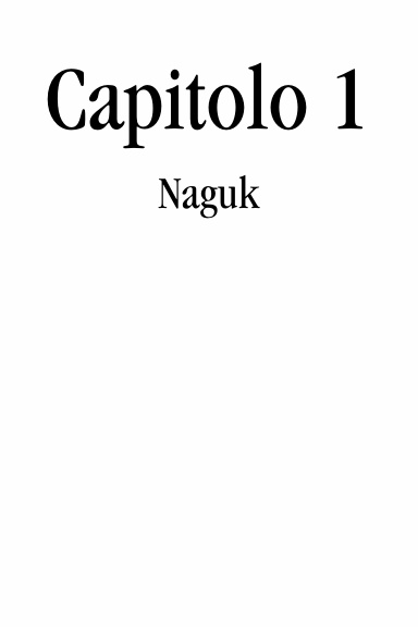 Capitolo 1 - Naguk