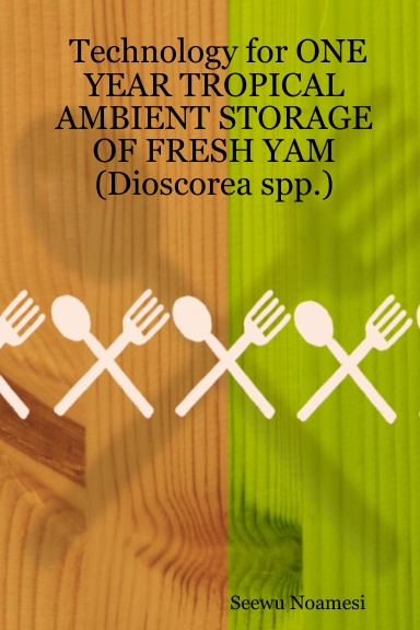 Technology for ONE YEAR TROPICAL AMBIENT STORAGE OF FRESH YAM (Dioscorea spp.)