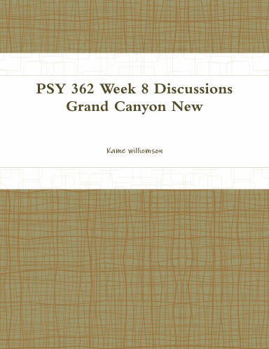 PSY 362 Week 8 Discussions Grand Canyon New