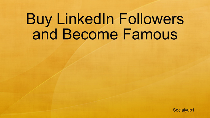 Buy LinkedIn Followers and Become Famous