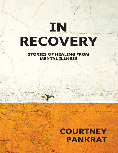 In Recovery: Stories of Healing from Mental Illness