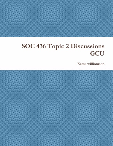 SOC 436 Topic 2 Discussions GCU