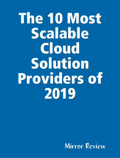 The 10 Most Scalable Cloud Solution Providers of 2019