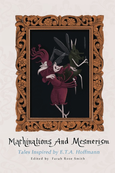 Machinations and Mesmerism: Tales Inspired by E.T.A. Hoffman