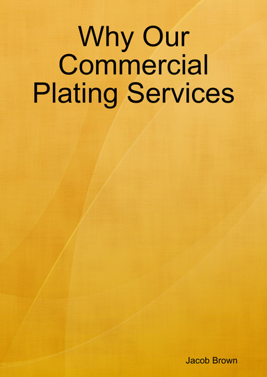 Why Our Commercial Plating Services