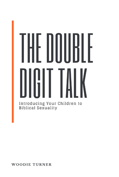 The Double Digit Talk: Introducing Your Children to Biblical Sexuality
