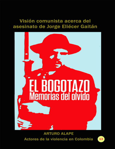 El bogotazo: memorias del olvido Visión comunista acerca del asesinato de Jorge Eliécer Gaitán