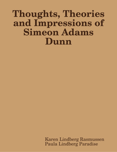 Thoughts, Theories and Impressions of Simeon Adams Dunn