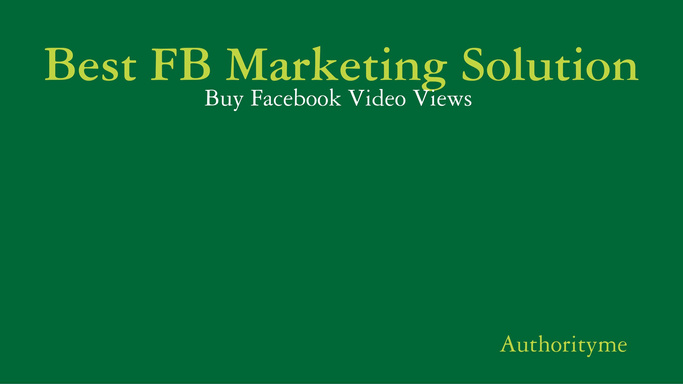 Best FB Marketing Solution - Buy Facebook Video Views