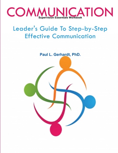 Communication: Leader's Guide To Step-by-Step Effective Communication