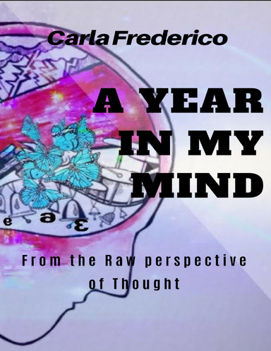 A Year in my Mind , from the Raw Perspective of Thought