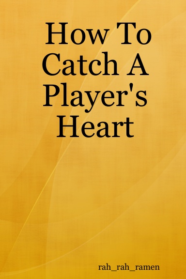 How To Catch A Player's Heart