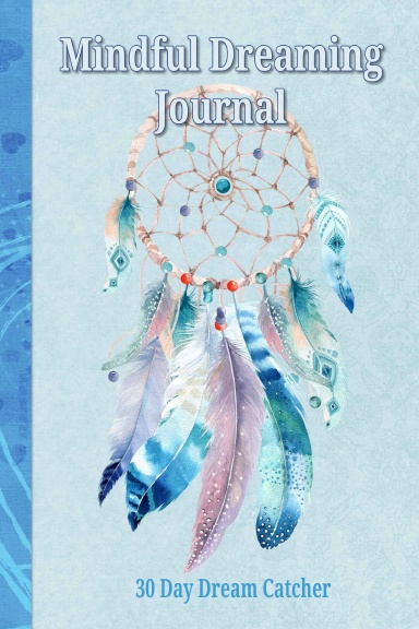 Mindful Dreaming Journal: 30 Day Dream Catcher