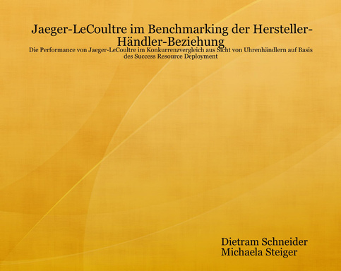 Jaeger-LeCoultre im Benchmarking der Hersteller-Händler-Beziehung - Die Performance von Jaeger-LeCoultre im Konkurrenzvergleich aus Sicht von Uhrenhändlern auf Basis des Success Resource Deployment