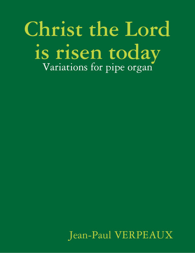 Christ the Lord is risen today - Variations for pipe organ