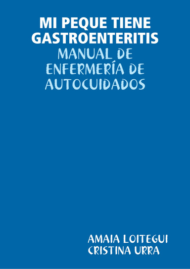 MI PEQUE TIENE GASTROENTERITIS: MANUAL DE ENFERMERÍA DE AUTOCUIDADOS