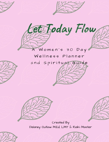 Let Today Flow: A Women's 30 Day Wellness Planner and Spiritual Guide