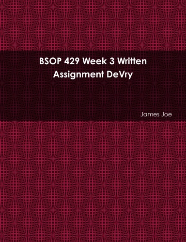 BSOP 429 Week 3 Written Assignment DeVry