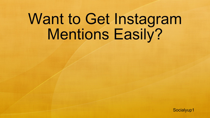 Want to Get Instagram Mentions Easily?
