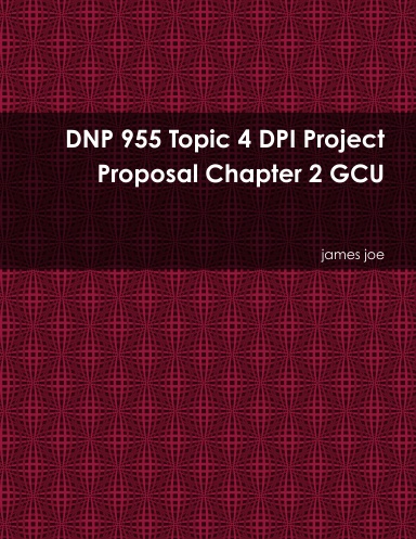 DNP 955 Topic 4 DPI Project Proposal Chapter 2 GCU