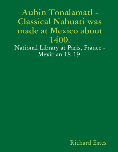 Aubin Tonalamatl, Classical Nahuati was made at Mexico about 1400.