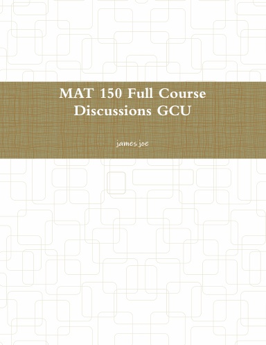 MAT 150 Full Course Discussions GCU