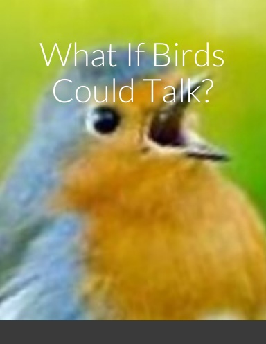 What If Birds Could Talk?
