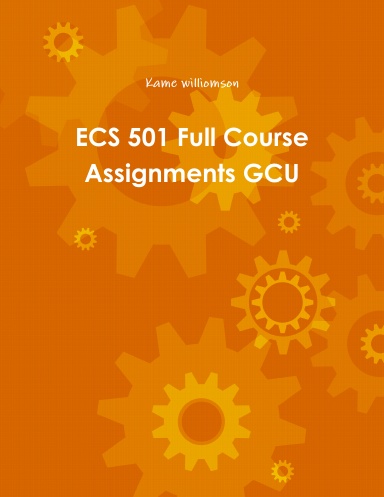 ECS 501 Full Course Assignments GCU