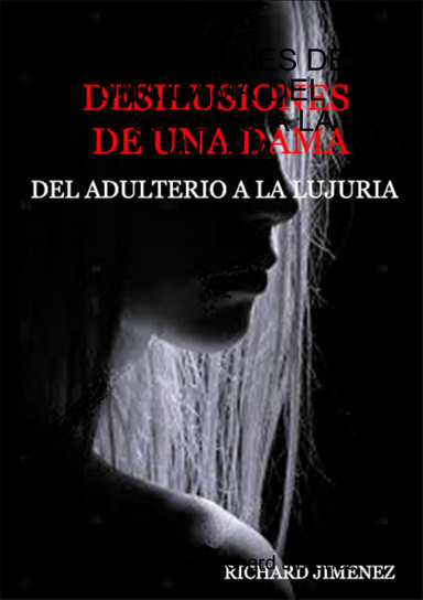 DESILUSIONES DE UNA DAMA-DEL ADULTERIO A LA LUJURIA