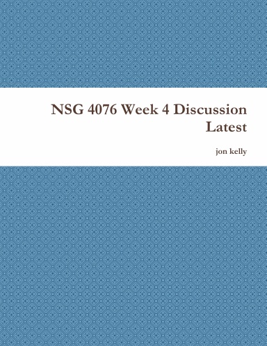 NSG 4076 Week 4 Discussion Latest