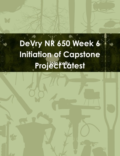DeVry NR 650 Week 6 Initiation of Capstone Project Latest