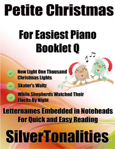 Petite Christmas Booklet Q - For Beginner and Novice Pianists Now Light One Thousand Christmas Lights Skater’s Waltz While Shepherds Watched Their Flocks By Night Letter Names Embedded In Noteheads for Quick and Easy Reading