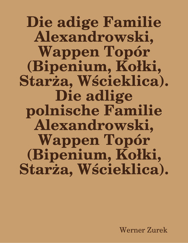 Die adige Familie Alexandrowski, Wappen Topór (Bipenium, Kołki, Starża, Wścieklica).  Die adlige polnische Familie Alexandrowski, Wappen Topór (Bipenium, Kołki, Starża, Wścieklica).