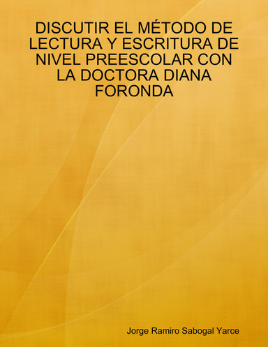 DISCUTIR EL MÉTODO DE LECTURA Y ESCRITURA DE NIVEL PREESCOLAR CON LA DOCTORA DIANA FORONDA