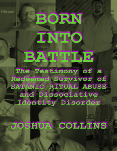 Born Into Battle: The Testimony of a Redeemed Survivor of Satanic Ritual Abuse and Dissociative Identity Disorder